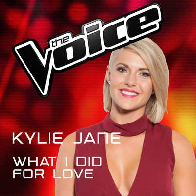 What I Did For Love (The Voice Australia 2016 Performance)/Kylie Jane