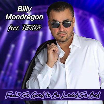 Feels So Good to Be Loved So Bad (featuring Tierra)/Billy Mondragon