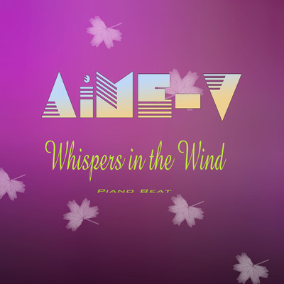 Whispers in the Wind (Piano Beat)/AiME-V