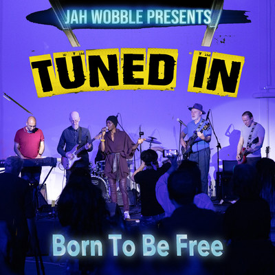 Born To Be Free/Jah Wobble & Tuned In