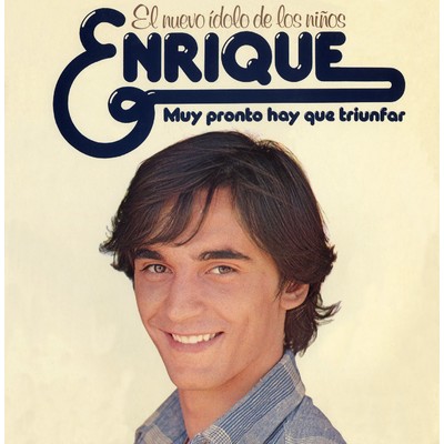 Muy pronto hay que triunfar/Enrique