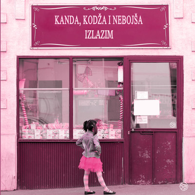 シングル/Izlazim (Rerecorded)/Kanda, Kodza i Nebojsa