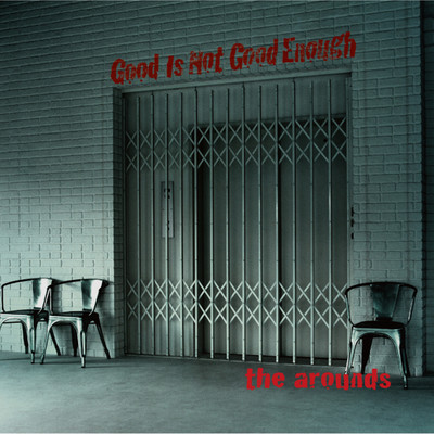 アルバム/Good Is Not Good Enough/the arounds