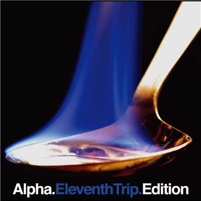 アルバム/Eleventh Trip Edition/Alpha