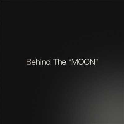 Behind The ”MOON”/Disappeared Captures