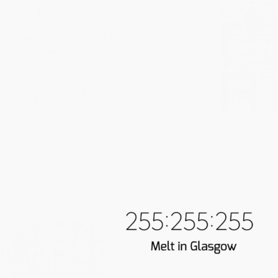 255:255:255/Melt in Glasgow