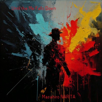 Until the Me Falls Down/ナリタ マサヒロ