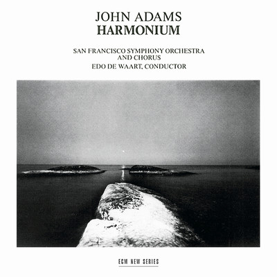 ジョン・アダムス:ハルモニウム/エド・デ・ワールト／サンフランシスコ交響楽団／ヴァンス・ジョージ／サンフランシスコ交響合唱団