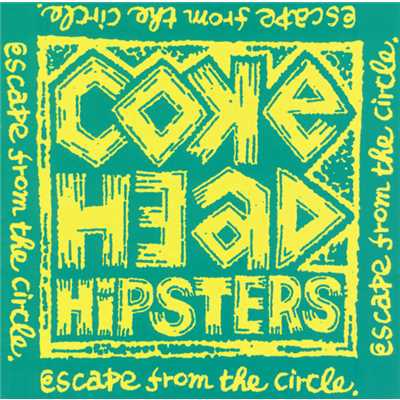 ESCAPE FROM THE CIRCLE/COKEHEAD HIPSTERS