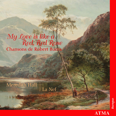 My Love Is Like a Red, Red Rose: Settings of Robert Burns/La Nef／Meredith Hall