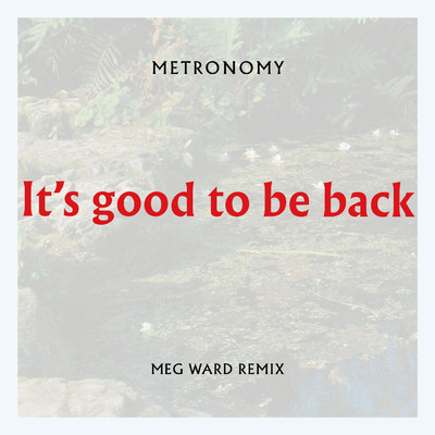 It's good to be back (Meg Ward Remix)/メトロノミー