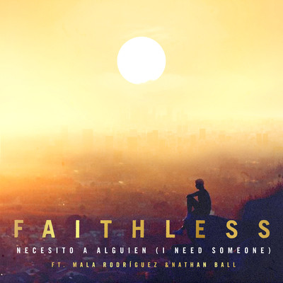 Necesito a alguien (I Need Someone) [feat. Nathan Ball & Mala Rodriguez]/Faithless