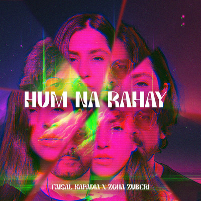 シングル/Hum Na Rahay/Faisal Kapadia & Zoha Zuberi