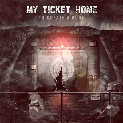 To Create A Cure/My Ticket Home