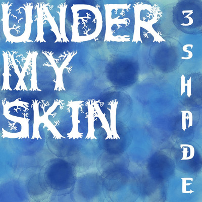 Under My Skin/3Shade