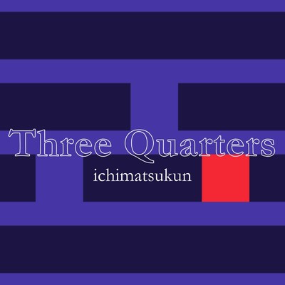 Three Quarters/ichimatsukun