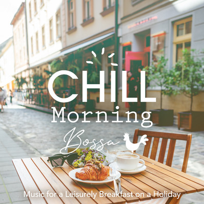 Chill Morning Bossa - Music for a Leisurely Breakfast on a Holiday/Love Bossa／Relaxing Guitar Crew