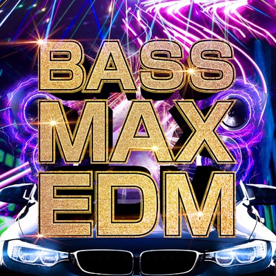 BASS MAX EDM -迫力満点の重低音EDM30選-/Various Artists