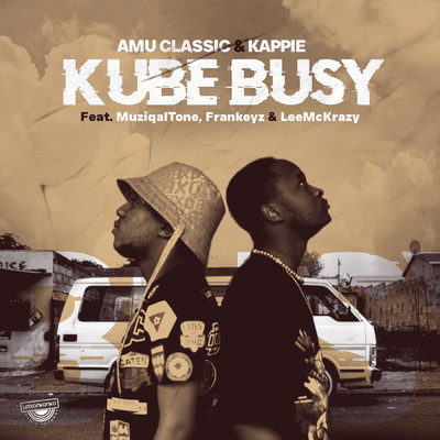 Kube Busy (featuring Muziqal Tone, Frankeyz, LeeMcKrazy)/Amu Classic／Kappie