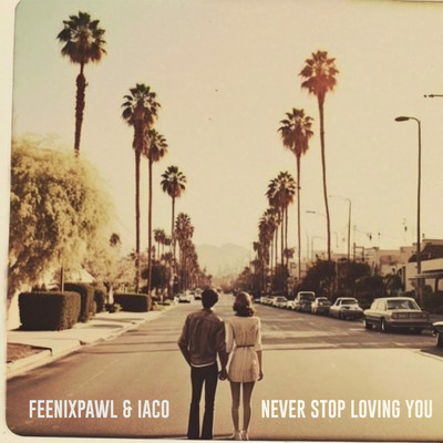 Never Stop Loving You/Feenixpawl & Iaco