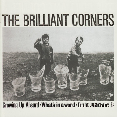 Growing Up Absurd - What's in a Word - Fruit Machine EP/The Brilliant Corners