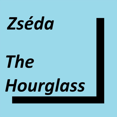 The Hourglass/Zseda