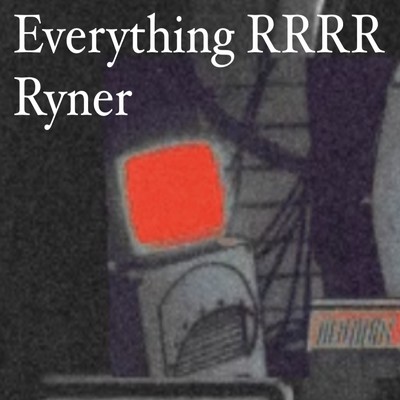 シングル/Everything RRRR/Ryner