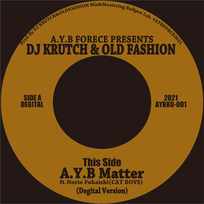 シングル/A.Y.B Matter (feat. Norio Fukaishi)/DJ KRUTCH, DJ OLDFASHION & A.Y.B. Force