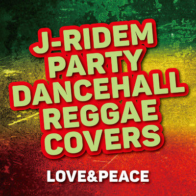 J-RIDEM PARTY〜DANCEHALL REGGAE COVERS〜LOVE&PEACE/Various Artists