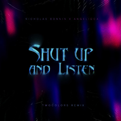 Shut Up and Listen (Explicit) (twocolors Remix)/Nicholas Bonnin／Angelicca