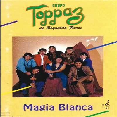 Magia Blanca/Grupo Toppaz De Reynaldo Flores