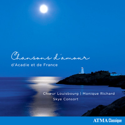 Chansons d'amour d'Acadie et de France/Monique Richard／Skye Consort／Choeur Louisbourg