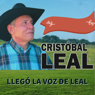 Llego la Voz de Leal/Cristobal Leal