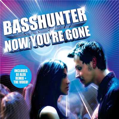 Now You're Gone/Basshunter feat. DJ Mental Theos Bazzheadz
