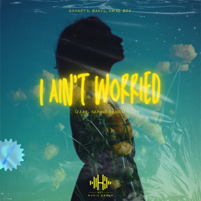 I Ain't Worried (feat. Sergio Ochoa)/K3YN0T3
