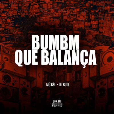 Bumbum Que Balanca/Mc K9 & DJ Buiu