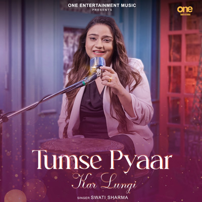 Tumse Pyaar Kar Lungi/Swati Sharma