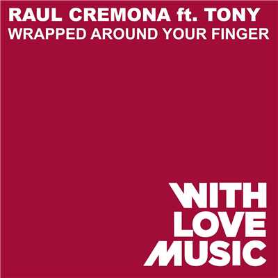 Wrapped Around Your Finger (feat. Tony) [Abel Ramos Remix]/Raul Cremona
