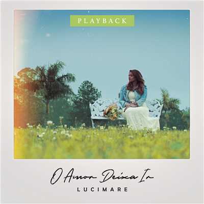 O Amor Deixa Ir (Playback)/Lucimare