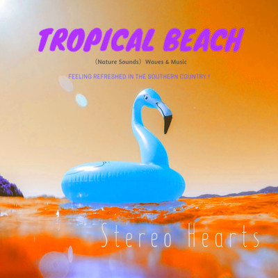 シングル/Tropical Beach(Nature Sounds)(”H” VIP Mix_Pt4 )/Stereo Hearts