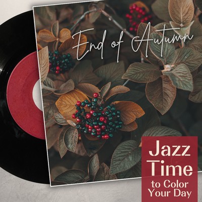 アルバム/End of Autumn - Jazz Time to Color Your Day/Relaxing Piano Crew／Relaxing Guitar Crew