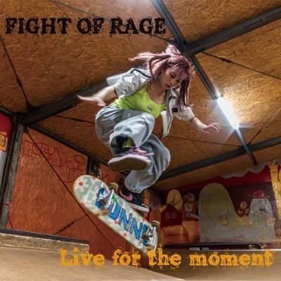 Live for the moment/FIGHT OF RAGE