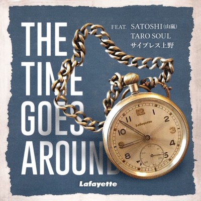 THE TIME GOES AROUND (feat. SATOSHI (山嵐), TARO SOUL & サイプレス上野)/Lafayette