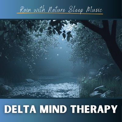 Delta Mind Therapy Rain with Nature Sleep Music/Healing Sounds for Deep Sleep