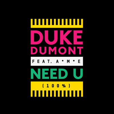 Need U (100%) (featuring A*M*E)/Duke Dumont