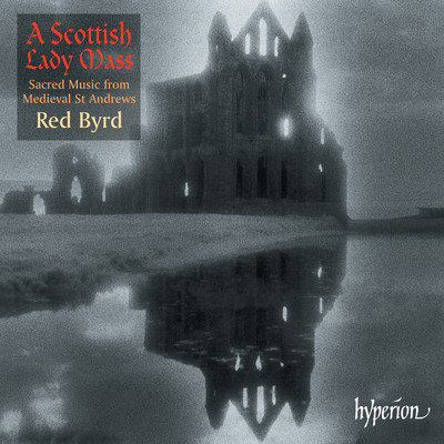 アルバム/A Scottish Lady Mass: Sacred Music from Medieval St Andrews/Red Byrd／Yorvox