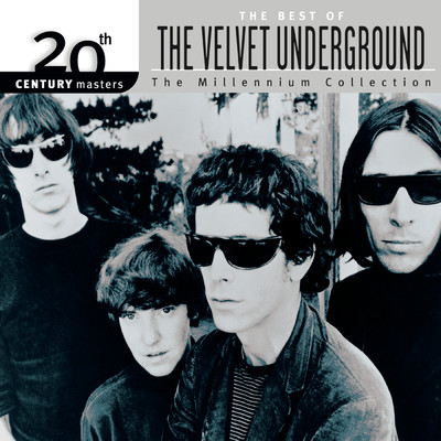 アルバム/20th Century Masters: The Millennium Collection: Best Of The Velvet Underground/ヴェルヴェット・アンダーグラウンド