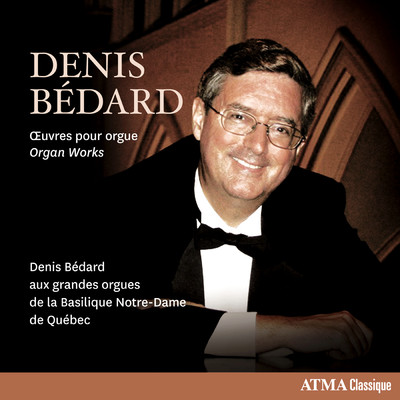 Denis Bedard: Organ Works/デニス・ベダール