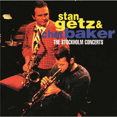 Stan Getz & Chet Baker: The Stockholm Concerts/スタン・ゲッツ／チェット・ベイカー
