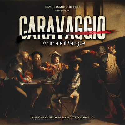Caravaggio: l'anima e il sangue (Original Motion Picture Soundtrack)/Matteo Curallo